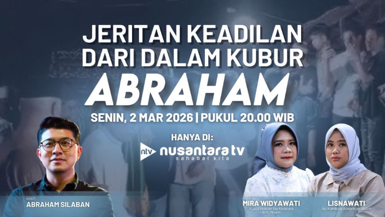 Program Abraham bertajuk “Jeritan keadilan dari dalam kubur” yang tayang Senin, 2 Maret 2026 pukul 20.00 WIB di Nusantara TV, menampilkan Abraham Silaban bersama Mira Widyawati dan Lisnawati dalam pembahasan kasus kematian Nizam Syafei asal Sukabumi, Jawa Barat.